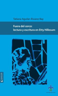 fuera del cerco: lectura y escritura en etty hillesum (ebook)-tatiana aguilar-álvarez bay-9789689735779
