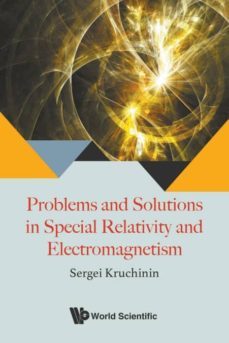 problems and solutions in special relativity and electromagnetism-9789813227279