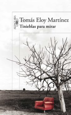 tinieblas para mirar-tomas eloy martinez-9789870435679