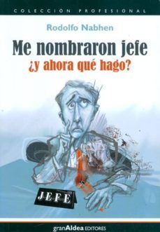 me nombraron jefe: ¿ y ahora que hago?-rodolfo nabhen-9789871301379