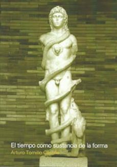 el tiempo como sustancia de la forma: museo de arte romano de merida-arturo tomillo castillo-9789874160379