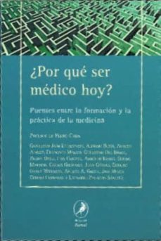¿por que ser medico hoy?: puentes entre la formacion y la practic a de la medicina-9789875991279