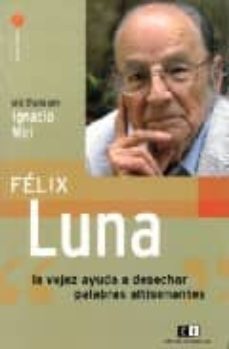felix luna: la vejez ayuda a desechar palabras altisonantes-ignacio miri-9789876141079