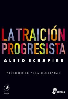 la traicion progresista (ebook)-alejo schapire-9789876285179