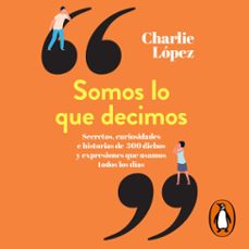 somos lo que decimos (audiolibro)-charlie lopez-9789877352979