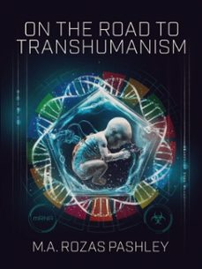 on the road to transhumanism (ebook)-miguel angel rozas pashley-9789877449679