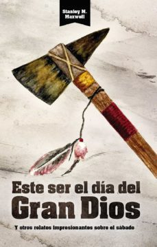 este ser el dia del gran dios y otros relatos impresionantes sobre el sabado (ebook)-stanley maxwell-9789877983579