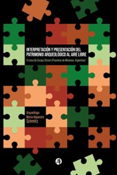 interpretacion y presentacion del patrimonio arqueologico al aire libre.  el caso de corpus christi  (provincia de misiones, argentina) (ebook)-maría alejandra schmitz-9789878727479