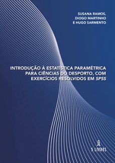 introduçao a estatistica parametrica para ciencias do desporto, c om exercicios resolvidos em spss-susana ramos-9789895860579
