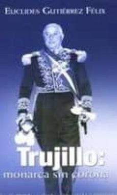 trujillo: monarca sin corona (4ª ed. ampliada)-euclides gutierrez felix-9789945140279