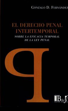 el derecho penal intertemporal sobre la eficacia temporal de la ley penal-gonzalo d. fernandez-9789974708679