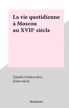 la vie quotidienne a moscou au xviie siècle (ebook)-zinaïda schakovskoy (šahovskaâ)-9791037607379