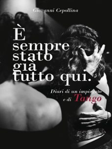 è sempre stato gia tutto qui. diari di un impiegato e di tango (ebook)-9791224048879