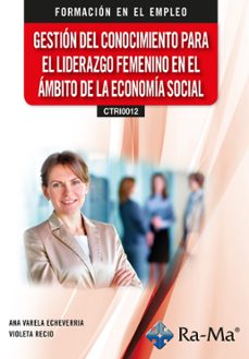 (ctri0012) gestion del conocimiento para el liderazgo femenino en el ambito de la economia social-ana varela echeverria-violeta recio-9791387764579