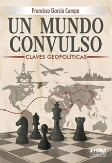 un mundo convulso. claves geopoliticas del siglo xxi-francisco garcia campa-9791399006179