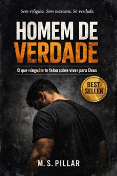 homem de verdade: o que ninguem te falou sobre viver para deus.     sem religio. sem mascara. so verdade. (ebook)-marcos melo-m. s. pillar-9798224307579