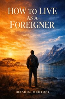 how to live as a foreigner (ebook)-ibrahim mbotoni-9798224448579