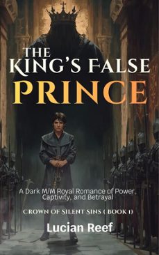 the kings false prince: a dark m/m royal romance of power, captivity, and betrayal (ebook)-lucian reef-9798224460779