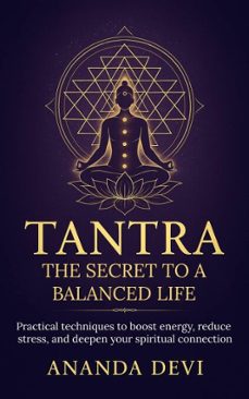 tantra: the secret to a balanced life. practical techniques to boost energy, reduce stress, and deepen your spiritual connection (ebook)-ananda devi-9798231202379