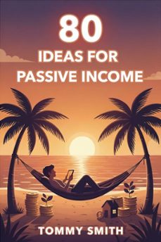 80 ideas for passive income: build multiple streams of income (ebook)-tommy smith-9798232274979