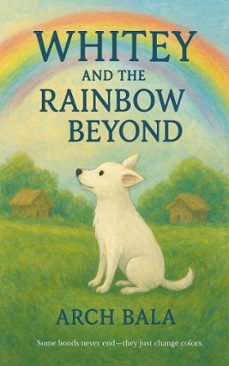 whitey and the rainbow beyond (ebook)-arch bala-9798232476779