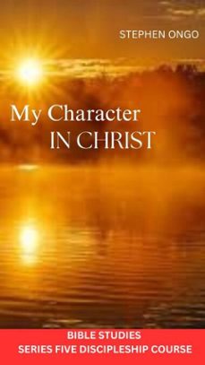 my charcter in christ bible studies (ebook)-stephen ongo-9798233921179