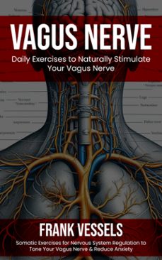 vagus nerve: daily exercises to naturally stimulate your vagus nerve (somatic exercises for nervous system regulation to tone your vagus nerve &amp; reduce anxiety)-frank vessels-9798894584379