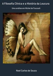 a filosofia clinica e a historia da loucura (ebook)-noel carlos de souza-3410001333989