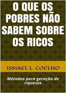 o que os pobres não sabem sobre os ricos (ebook)-ismael l. coelho-3410001981289