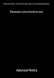 vidas em gotas - o ruim vem dos vicios e o pior pelos excessos (ebook)-adanoel motta-3410002243089