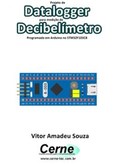 projeto de datalogger para mediço de decibelimetro programado em arduino no stm32f103c8 (ebook)-vitor amadeu souza-3410003419889