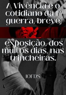 a vivencia e o cotidiano da 1º guerra, uma breve exposiço, dos muitos dias, nas trincheiras (ebook)-3410005052589