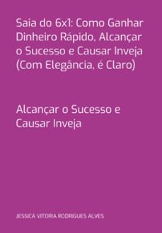 saia do 6x1: como ganhar dinheiro rápido, alcançar o sucesso e causar inveja (com elegância, é claro) (ebook)-vitoria rodrigues alves jessica-3410007280089