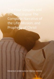 the four gospels and the apocalypse the complete narrative of the life, mission, and prophecy of christ (ebook)-jerbesson freitas morais de francisco-3410007442289
