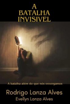 a batalha invisivel (ebook)-rodrigo lanza alves; evellyn lanza alves-3410007898789