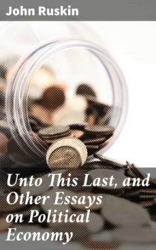 unto this last, and other essays on political economy (ebook)-john ruskin-4057664159489