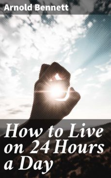 how to live on 24 hours a day (ebook)-arnold bennett-4057664184689