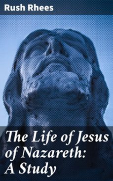 the life of jesus of nazareth: a study (ebook)-rush rhees-4057664570789