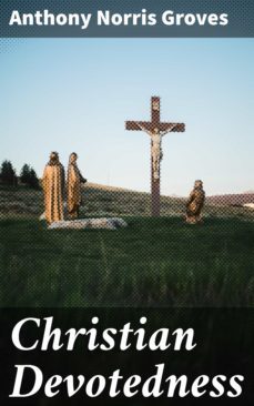 christian devotedness (ebook)-anthony norris groves-4057664598189