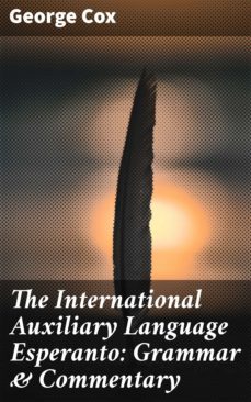 the international auxiliary language esperanto: grammar &amp; commentary (ebook)-george cox-4057664609489