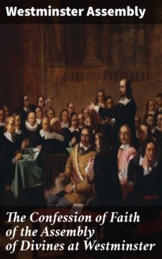 the confession of faith of the assembly of divines at westminster (ebook)-westminster assembly-4064066065089