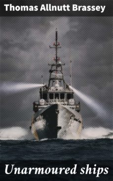 unarmoured ships (ebook)-thomas allnutt brassey-4064066068189