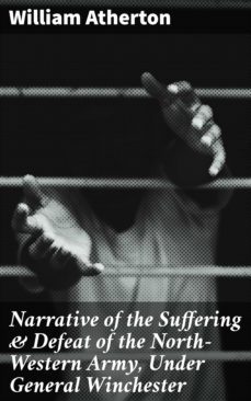 narrative of the suffering &amp; defeat of the north-western army, under general winchester (ebook)-william atherton-4064066139889