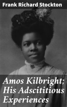 amos kilbright; his adscititious experiences (ebook)-frank richard stockton-4064066196189