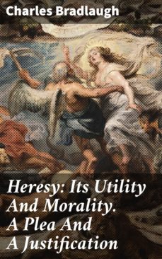heresy: its utility and morality. a plea and a justification (ebook)-charles bradlaugh-4064066206789