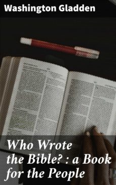 who wrote the bible? : a book for the people (ebook)-washington gladden-4064066230289