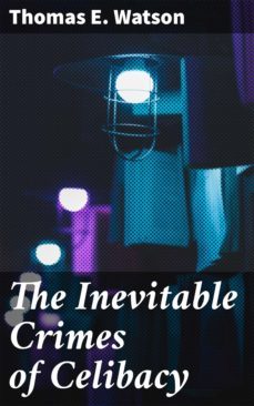 the inevitable crimes of celibacy (ebook)-thomas e. watson-4064066231989
