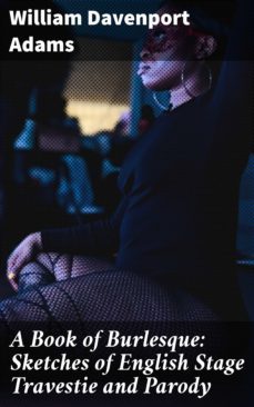 a book of burlesque: sketches of english stage travestie and parody (ebook)-william davenport adams-4064066234089