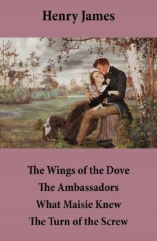 the wings of the dove + the ambassadors + what maisie knew + the turn of the screw (ebook)-henry james-4064066374389