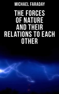 the forces of nature and their relations to each other (ebook)-michael faraday-4064066396589